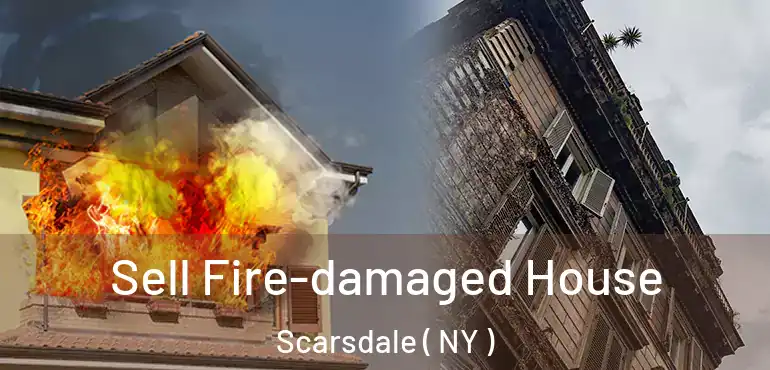  Sell Fire-damaged House Scarsdale ( NY )