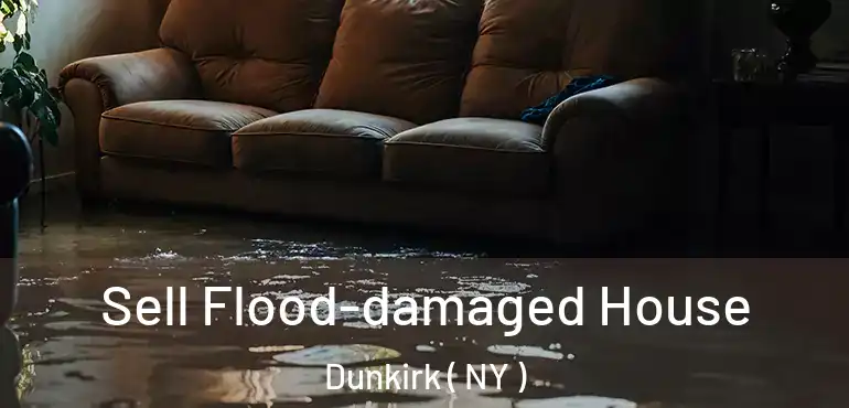  Sell Flood-damaged House Dunkirk ( NY )