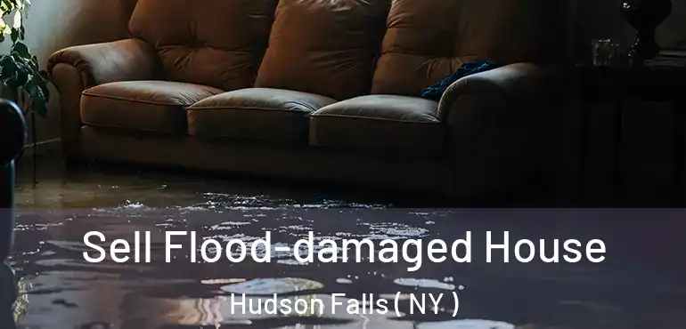  Sell Flood-damaged House Hudson Falls ( NY )