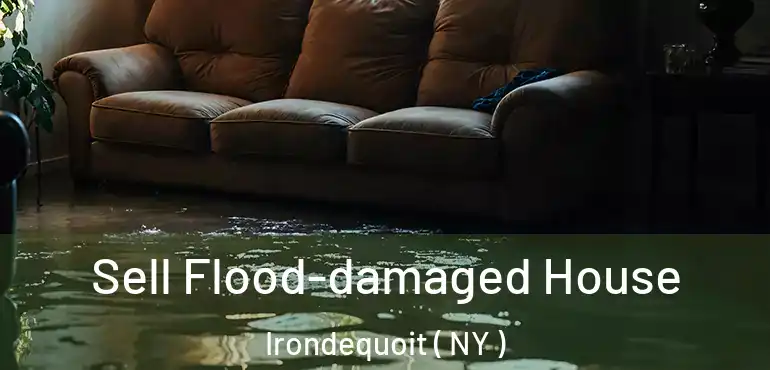  Sell Flood-damaged House Irondequoit ( NY )