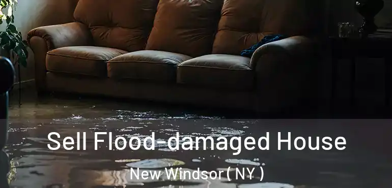  Sell Flood-damaged House New Windsor ( NY )