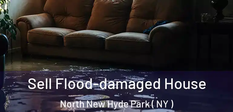  Sell Flood-damaged House North New Hyde Park ( NY )