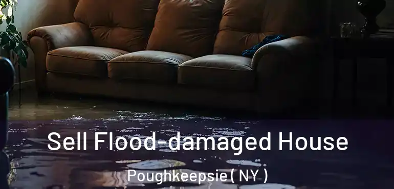  Sell Flood-damaged House Poughkeepsie ( NY )