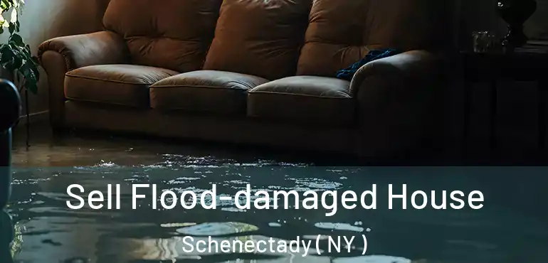  Sell Flood-damaged House Schenectady ( NY )