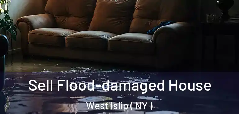  Sell Flood-damaged House West Islip ( NY )