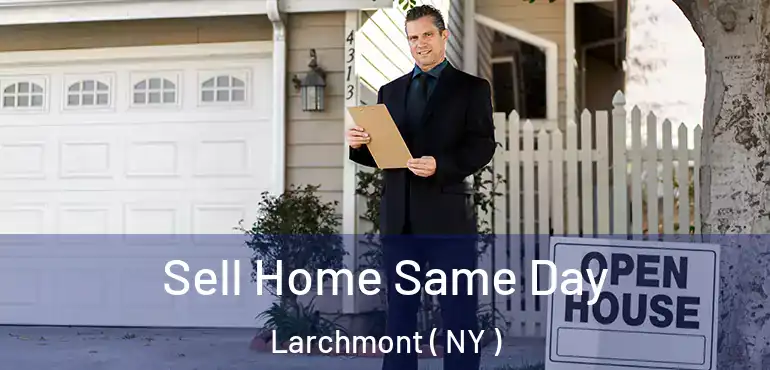  Sell Home Same Day Larchmont ( NY )