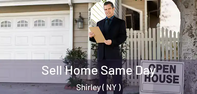  Sell Home Same Day Shirley ( NY )