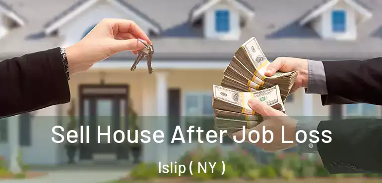  Sell House After Job Loss Islip ( NY )