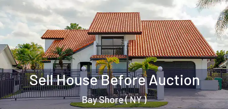  Sell House Before Auction Bay Shore ( NY )