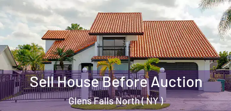  Sell House Before Auction Glens Falls North ( NY )