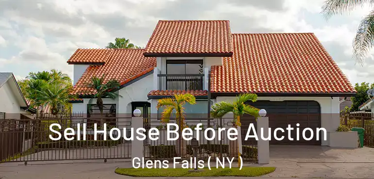  Sell House Before Auction Glens Falls ( NY )