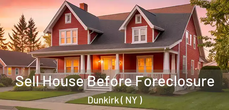  Sell House Before Foreclosure Dunkirk ( NY )