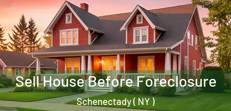  Sell House Before Foreclosure Schenectady ( NY )