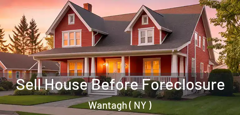  Sell House Before Foreclosure Wantagh ( NY )