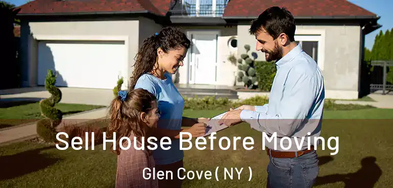  Sell House Before Moving Glen Cove ( NY )