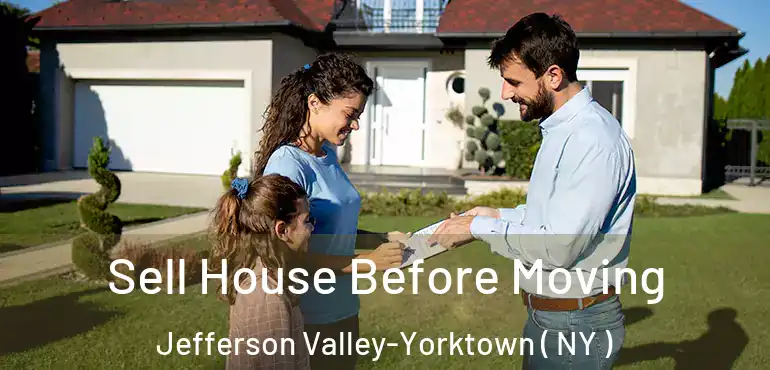  Sell House Before Moving Jefferson Valley-Yorktown ( NY )