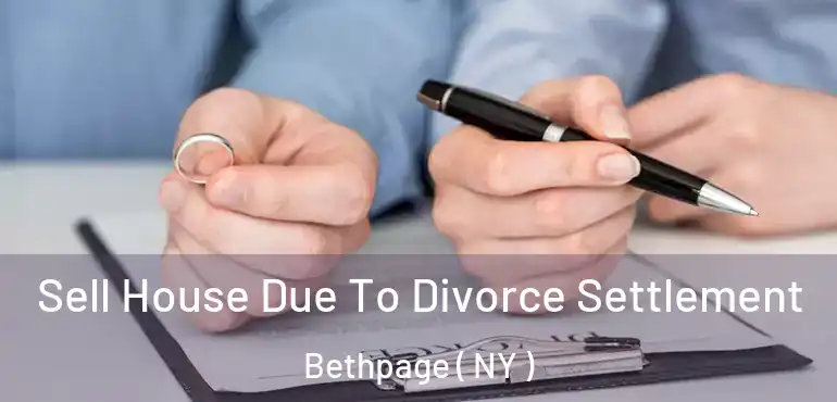 Sell House Due To Divorce Settlement Bethpage ( NY )
