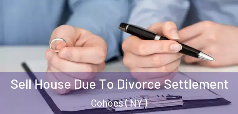  Sell House Due To Divorce Settlement Cohoes ( NY )