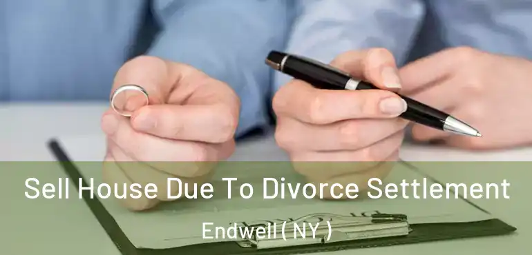  Sell House Due To Divorce Settlement Endwell ( NY )