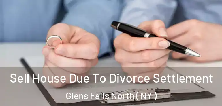 Sell House Due To Divorce Settlement Glens Falls North ( NY )