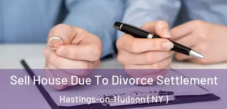  Sell House Due To Divorce Settlement Hastings-on-Hudson ( NY )