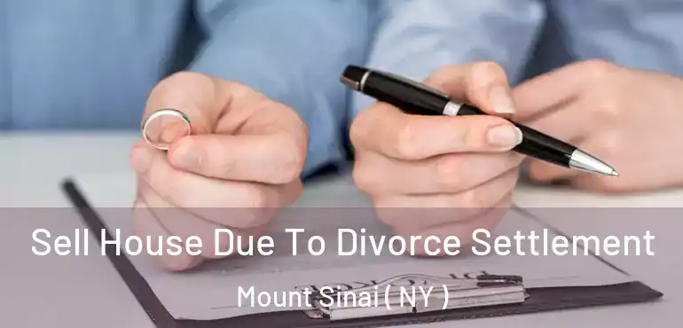  Sell House Due To Divorce Settlement Mount Sinai ( NY )