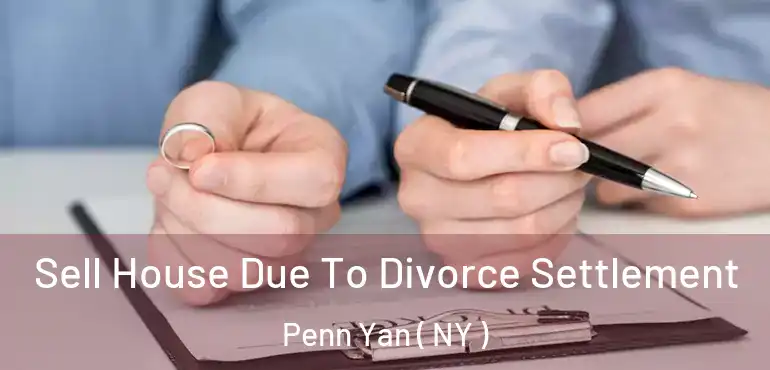  Sell House Due To Divorce Settlement Penn Yan ( NY )