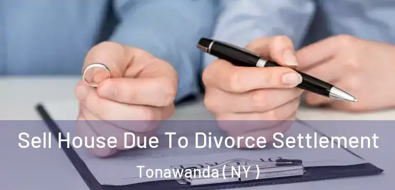  Sell House Due To Divorce Settlement Tonawanda ( NY )