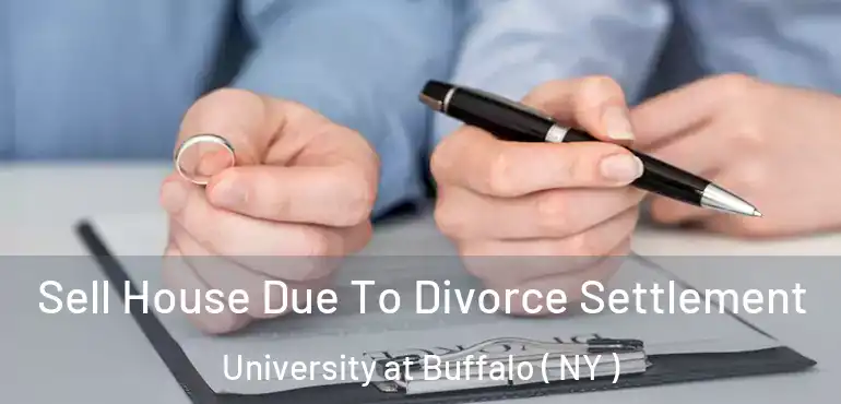  Sell House Due To Divorce Settlement University at Buffalo ( NY )