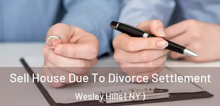  Sell House Due To Divorce Settlement Wesley Hills ( NY )