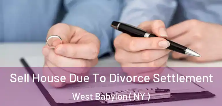  Sell House Due To Divorce Settlement West Babylon ( NY )