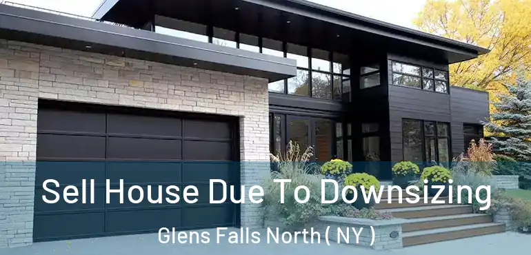  Sell House Due To Downsizing Glens Falls North ( NY )
