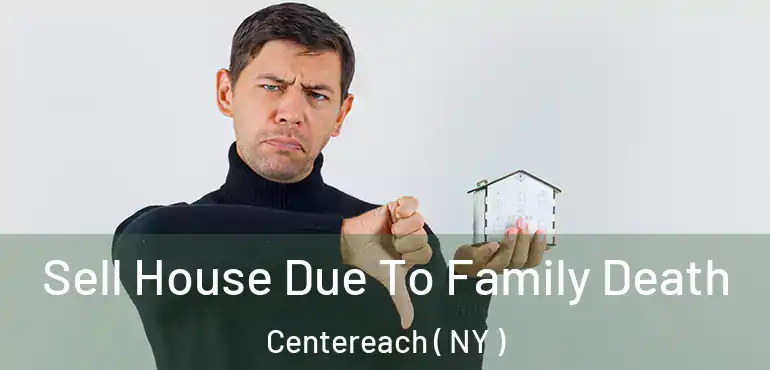  Sell House Due To Family Death Centereach ( NY )