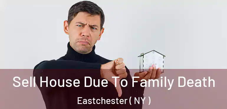  Sell House Due To Family Death Eastchester ( NY )