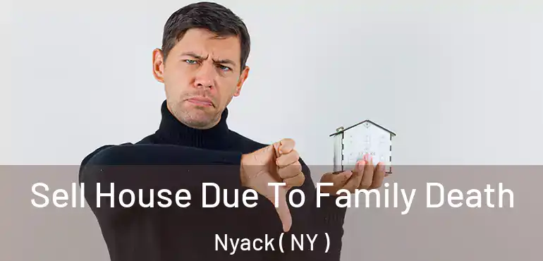  Sell House Due To Family Death Nyack ( NY )