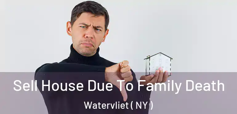  Sell House Due To Family Death Watervliet ( NY )
