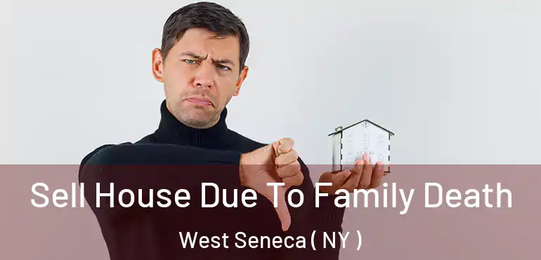  Sell House Due To Family Death West Seneca ( NY )