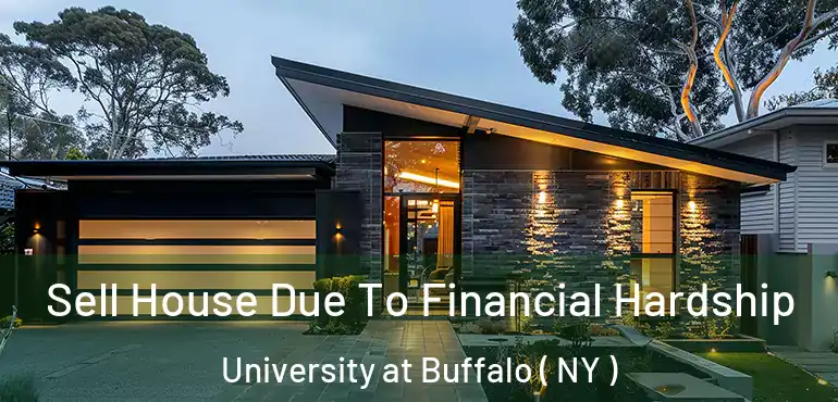  Sell House Due To Financial Hardship University at Buffalo ( NY )