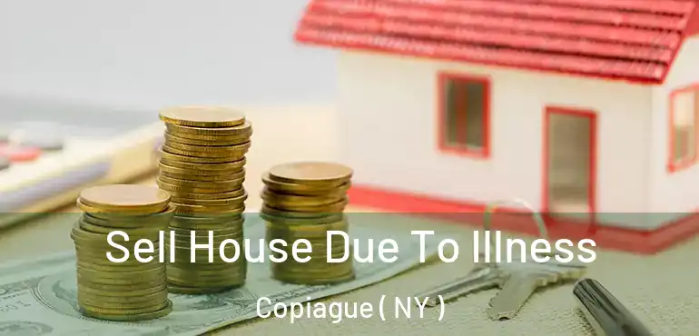  Sell House Due To Illness Copiague ( NY )