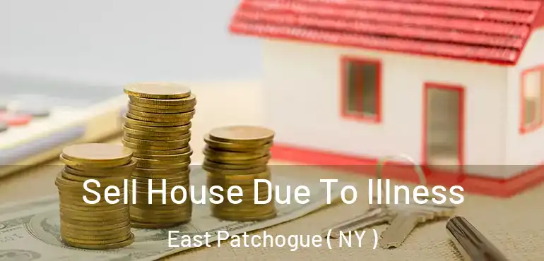  Sell House Due To Illness East Patchogue ( NY )