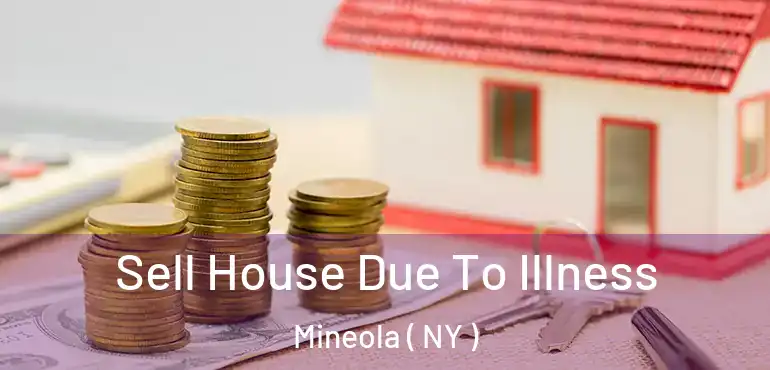  Sell House Due To Illness Mineola ( NY )