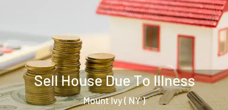  Sell House Due To Illness Mount Ivy ( NY )