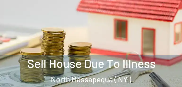  Sell House Due To Illness North Massapequa ( NY )