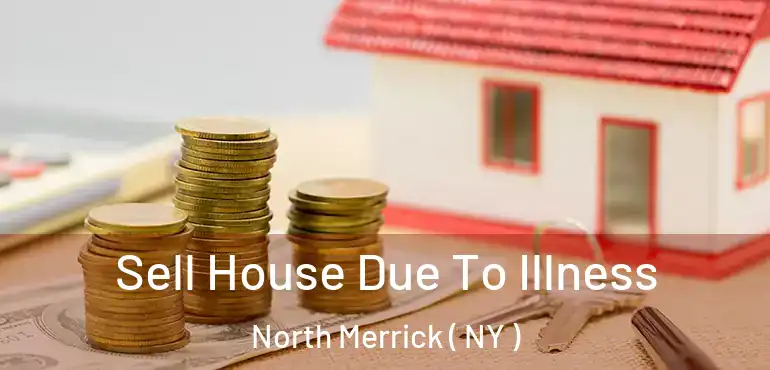  Sell House Due To Illness North Merrick ( NY )