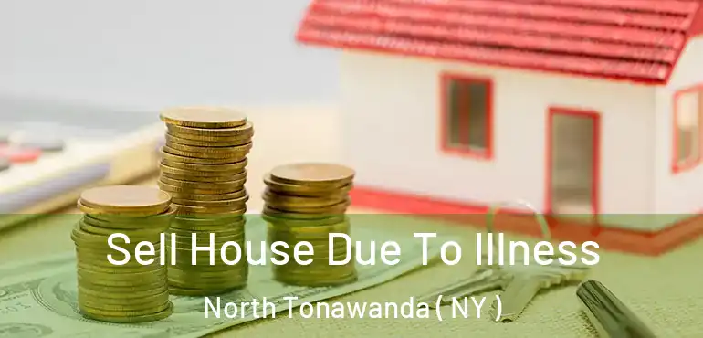  Sell House Due To Illness North Tonawanda ( NY )