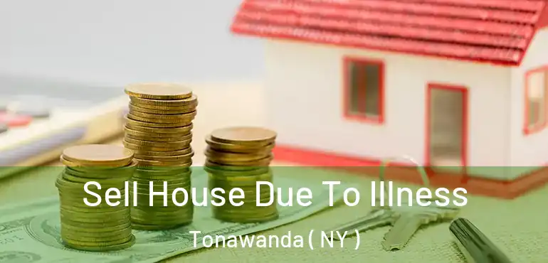  Sell House Due To Illness Tonawanda ( NY )