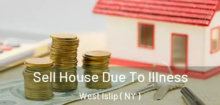  Sell House Due To Illness West Islip ( NY )