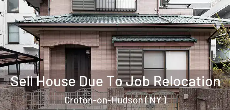  Sell House Due To Job Relocation Croton-on-Hudson ( NY )
