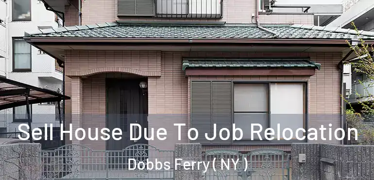  Sell House Due To Job Relocation Dobbs Ferry ( NY )