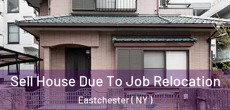  Sell House Due To Job Relocation Eastchester ( NY )